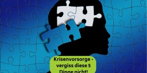 Beitragsbild des Blogbeitrags Krisenvorsorge – vergiss diese 5 Dinge nicht!