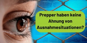 Beitragsbild des Blogbeitrags Prepper haben keine Ahnung von Ausnahmesituationen? 