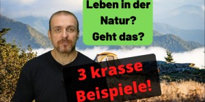 Beitragsbild des Blogbeitrags Überleben in der Natur – Geht das? Gibt es Beispiele?