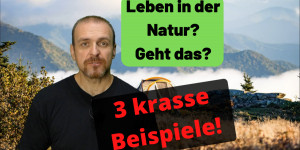 Beitragsbild des Blogbeitrags Überleben in der Natur – Geht das? Gibt es Beispiele?