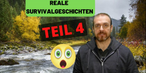 Beitragsbild des Blogbeitrags Reale Survivalgeschichten – TEIL 4 – Weitere 4 Geschichten  