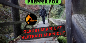 Beitragsbild des Blogbeitrags Prepper Fox – Glaubt mir nicht, vertraut mir nicht + Zuschauerfragen  