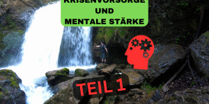 Beitragsbild des Blogbeitrags Krisenvorsorge – Mentale Stärke und Resilienz!            TEIL1  