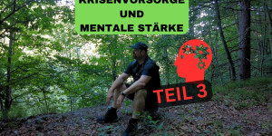 Beitragsbild des Blogbeitrags Krisenvorsorge – Mentale Stärke – Teil 3 – Techniken u Verhaltensweisen!