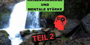 Beitragsbild des Blogbeitrags Krisenvorsorge – Mentale Stärke – Resilienz! TEIL 2