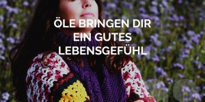 Beitragsbild des Blogbeitrags Öle bringen dir ein gute Lebensgefühl