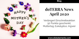 Beitragsbild des Blogbeitrags doTERRA News April 2020: Muttertag, Ingwer, Einschreibeaktion 50 Punkte geschenkt verlängert