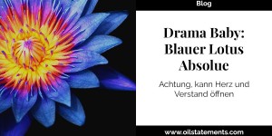 Beitragsbild des Blogbeitrags Drama Baby: Blue Lotus Absolue. Achtung kann Herz und Verstand öffnen