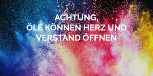Beitragsbild des Blogbeitrags Achtung, Öle können Herz und Verstand öffnen. 