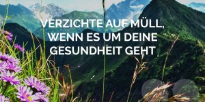 Beitragsbild des Blogbeitrags Verzichte auf Müll, wenn es um deine Gesundheit geht