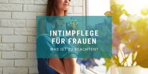 Beitragsbild des Blogbeitrags Intimpflege für Frauen – Was ist zu beachten? Unsere besten Tipps
