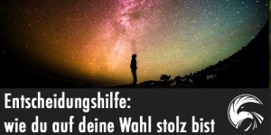 Beitragsbild des Blogbeitrags Entscheidungshilfe: wie du auf deine Wahl stolz sein kannst