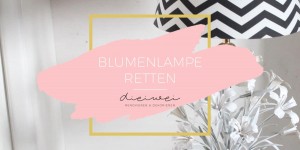 Beitragsbild des Blogbeitrags Blumen Lampe retten mit DIY 