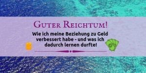 Beitragsbild des Blogbeitrags Guter Reichtum? Meine Erfahrungen mit dem Kurs von Veit Lindau