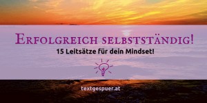 Beitragsbild des Blogbeitrags Selbstständig arbeiten – 15 Leitsätze für ein erfolgreiches Mindset 