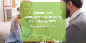 Beitragsbild des Blogbeitrags Lebens- und Sozialberaterausbildung Verordnung 2022 – Das musst du wissen! 