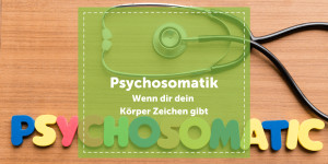 Beitragsbild des Blogbeitrags Psychosomatik – Wenn dir dein Körper Zeichen gibt 