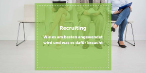 Beitragsbild des Blogbeitrags Recruiting – Wie es am besten angewendet wird und was es dafür braucht