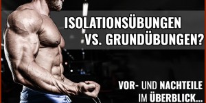 Beitragsbild des Blogbeitrags Isolationsübungen vs. Grundübungen – das sind die Vor- und Nachteile