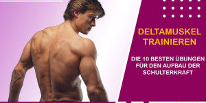 Beitragsbild des Blogbeitrags Deltamuskel trainieren: Die 10 besten Übungen für den Aufbau der Schulterkraft