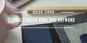 Beitragsbild des Blogbeitrags Umgestalten ohne viel Aufwand