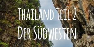 Beitragsbild des Blogbeitrags Thailand Teil 2 Der Südwesten