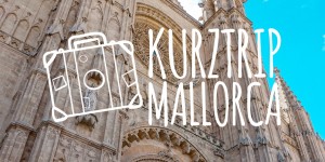 Beitragsbild des Blogbeitrags Kurztrip Mallorca 