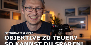 Beitragsbild des Blogbeitrags Video: Objektiv zu teuer? Qualität gibt es auch günstig!