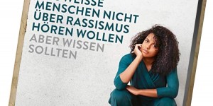 Beitragsbild des Blogbeitrags Was weiße Menschen nicht über Rassismus hören wollen