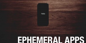 Beitragsbild des Blogbeitrags Ephemeral Apps