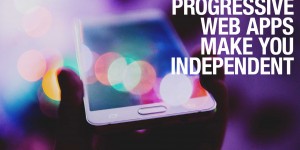 Beitragsbild des Blogbeitrags Progressive Web Apps make you independent