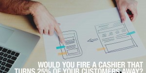 Beitragsbild des Blogbeitrags Would you fire a cashier that turns 25% of your customers away?