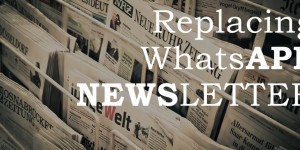 Beitragsbild des Blogbeitrags Replacing WhatsApp Newsletters