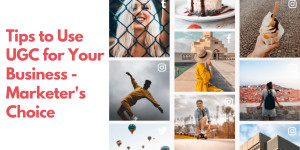 Beitragsbild des Blogbeitrags Tips to Use User Generated Content for Your Business – Marketers Choice 