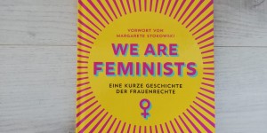 Beitragsbild des Blogbeitrags We are Feminists! Eine kurze Geschichte der Frauenrechte 