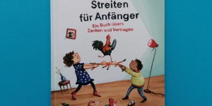 Beitragsbild des Blogbeitrags Streiten für Anfänger. Ein Buch übers Zanken und Vertragen 
