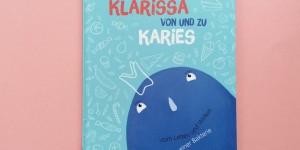 Beitragsbild des Blogbeitrags Ein vielfältiges und superschönes Buch über ein mühseliges Thema: Klarissa von und zu Karies 