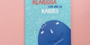 Beitragsbild des Blogbeitrags Ein vielfältiges und superschönes Buch über ein mühseliges Thema: Klarissa von und zu Karies