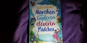 Beitragsbild des Blogbeitrags Wiederentdeckte Märchen von tapferen & cleveren Mädchen