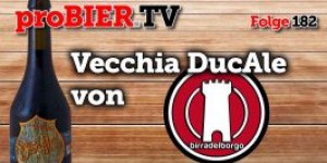 Beitragsbild des Blogbeitrags proBIER.TV – Vecchia Ducale von Birra del Borgo | #182 | Craft Beer Review 
