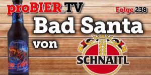 Beitragsbild des Blogbeitrags proBIER.TV – Bad Santa von Schnaitl | #238 | Craft Beer Review [4K] 