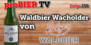 Beitragsbild des Blogbeitrags Kiesbyes Waldbier Wacholder ist 250. proBIER.TV Ausgabe 