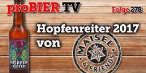 Beitragsbild des Blogbeitrags Hopfenreiter 2017 von Maisel & Friends | proBIER.TV – Craft Beer Review #278 [4K] 