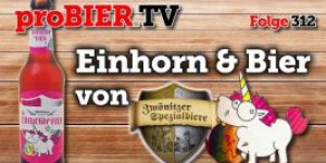 Beitragsbild des Blogbeitrags Einhorn Bier von Zwönitzer | proBIER.TV – Craft Beer Review #312 [4K] 