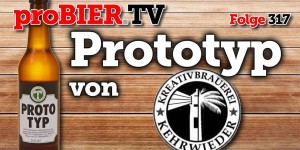 Beitragsbild des Blogbeitrags Prototyp von Kehrwieder Kreativbrauerei | proBIER.TV – Craft Beer Review #317 [4K] 