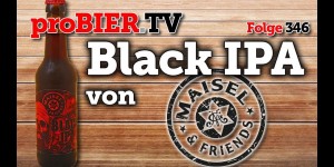 Beitragsbild des Blogbeitrags Black IPA von Maisel & Friends | proBIER.TV – Craft Beer Review #346 [4K] 