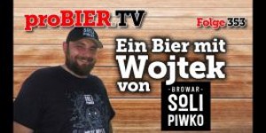 Beitragsbild des Blogbeitrags Ein Bier mit Wojtek von Solipiwko | proBIER.TV – Craft Beer Review #353 [4K] 