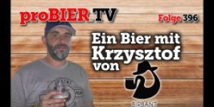 Beitragsbild des Blogbeitrags Ein Bier mit Krzysztof von Birbant | proBIER.TV – Craft Beer Review #396 [4K] 