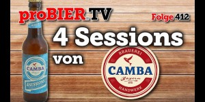 Beitragsbild des Blogbeitrags 4 Sessions von Camba Bavaria | proBIER.TV – Craft Beer Review #412 [4K] 