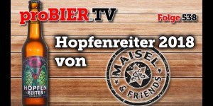 Beitragsbild des Blogbeitrags Hopfenreiter 2018 von Maisel & Friends | proBIER.TV – Craft Beer Review #538 [4K] 
